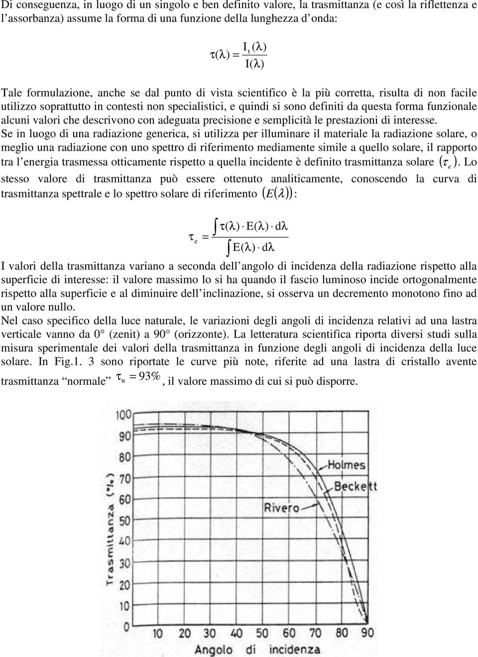 funzionale alcuni valori che descrivono con adeguata precisione e semplicità le prestazioni di interesse.