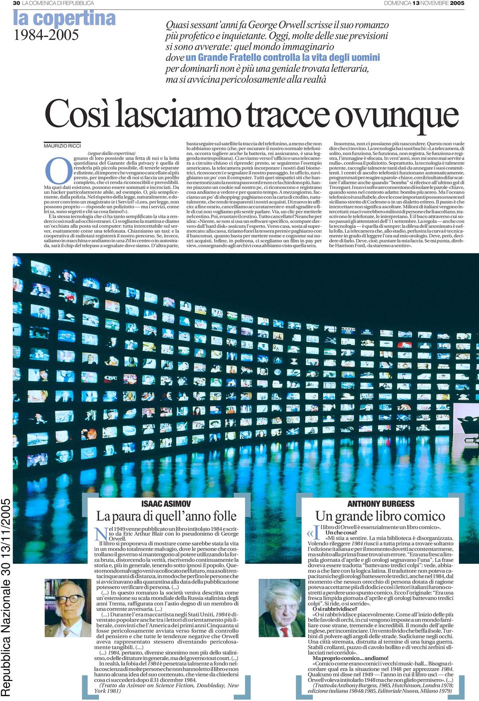 pericolosamente alla realtà Così lasciamo tracce ovunque MAURIZIO RICCI (segue dalla copertina) Ognuno di loro possiede una fetta di noi e la lotta quotidiana del Garante della privacy è quella di