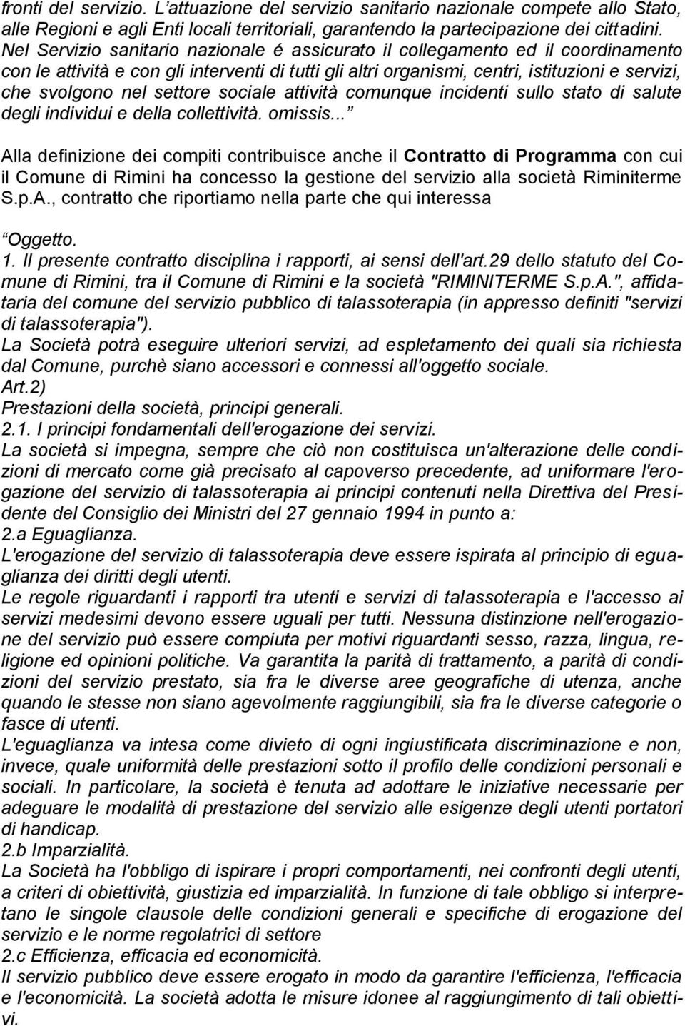 settore sociale attività comunque incidenti sullo stato di salute degli individui e della collettività. omissis.