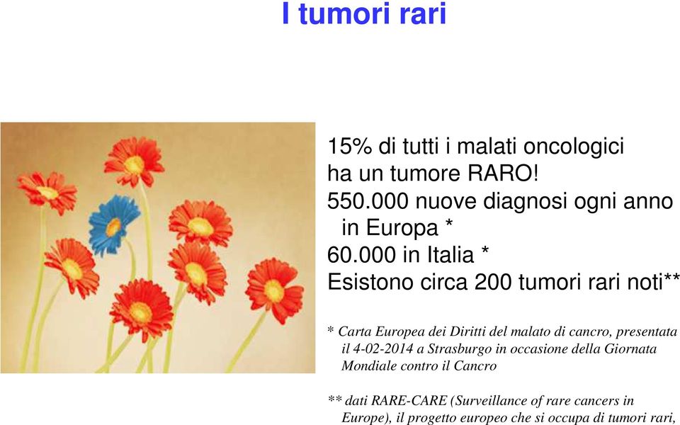 000 in Italia * Esistono circa 200 tumori rari noti** * Carta Europea dei Diritti del malato di cancro,