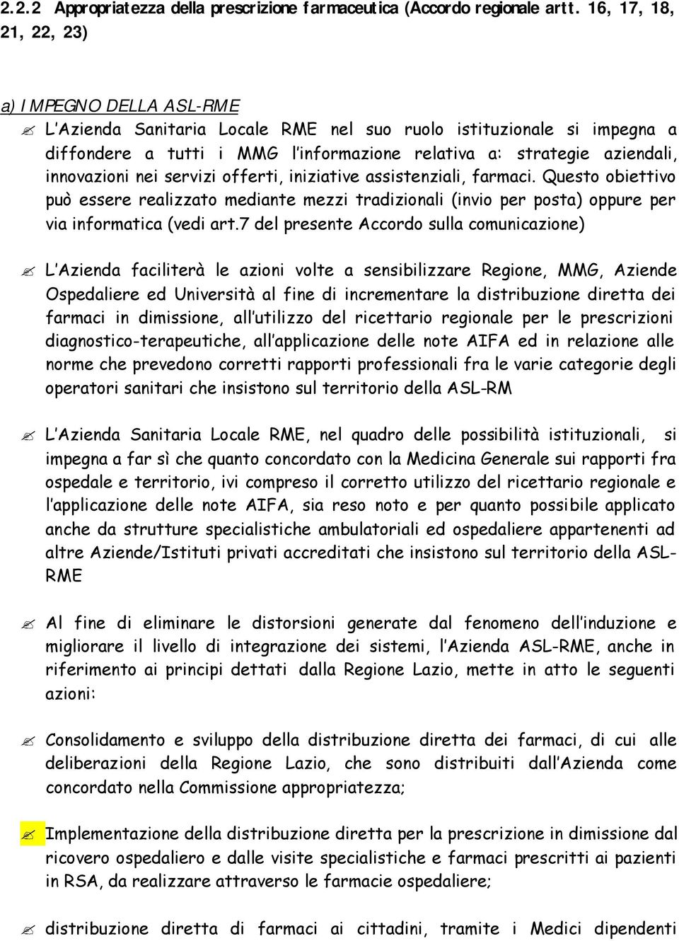 innovazioni nei servizi offerti, iniziative assistenziali, farmaci. Questo obiettivo può essere realizzato mediante mezzi tradizionali (invio per posta) oppure per via informatica (vedi art.