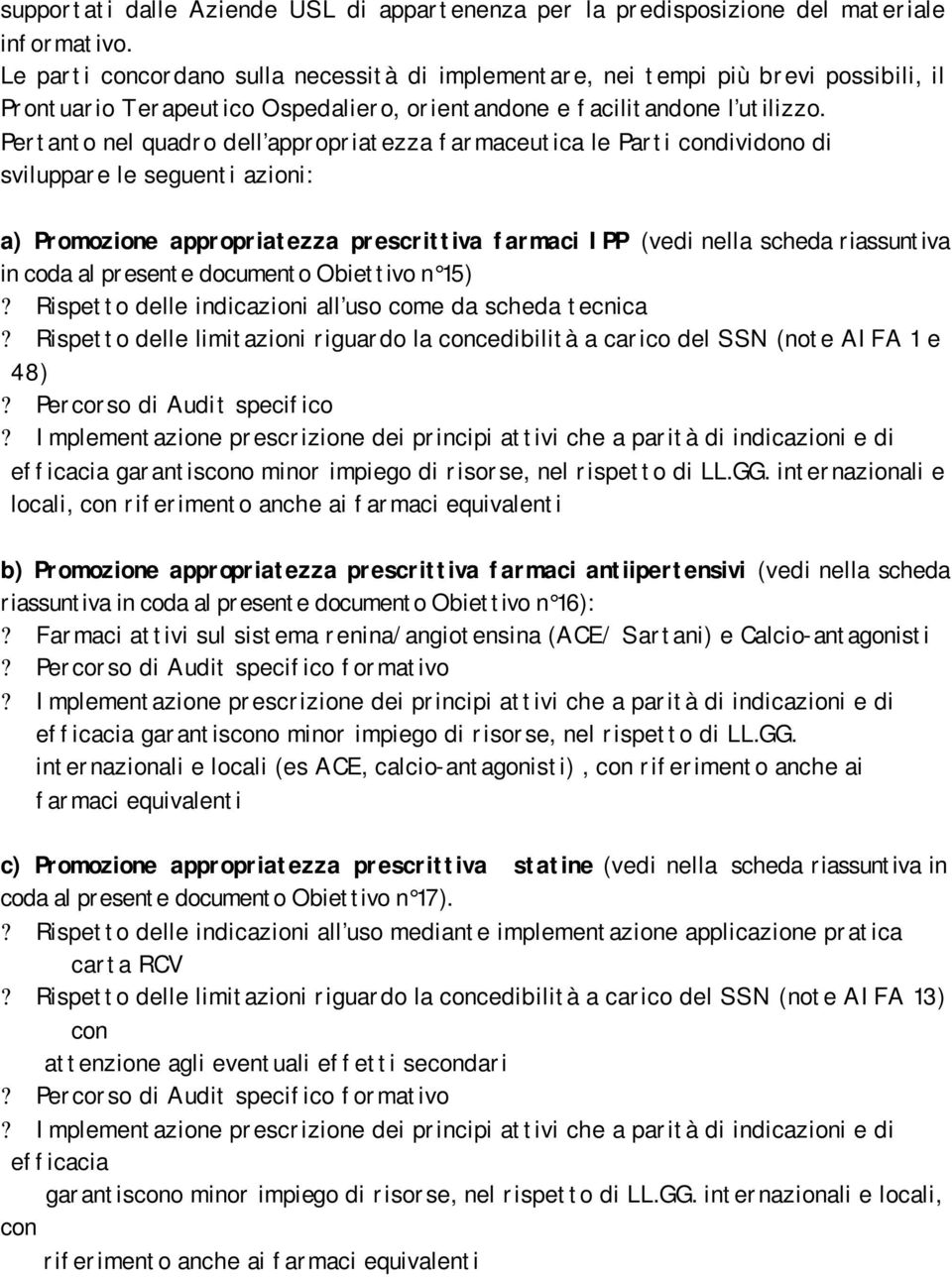 Pertanto nel quadro dell appropriatezza farmaceutica le Parti condividono di sviluppare le seguenti azioni: a) Promozione appropriatezza prescrittiva farmaci IPP (vedi nella scheda riassuntiva in