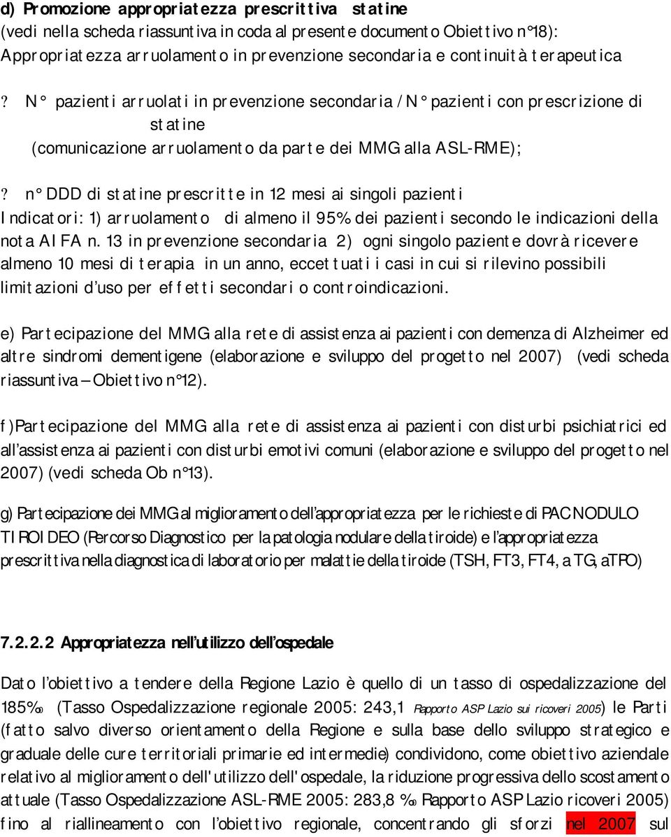 n DDD di statine prescritte in 12 mesi ai singoli pazienti Indicatori: 1) arruolamento di almeno il 95% dei pazienti secondo le indicazioni della nota AIFA n.