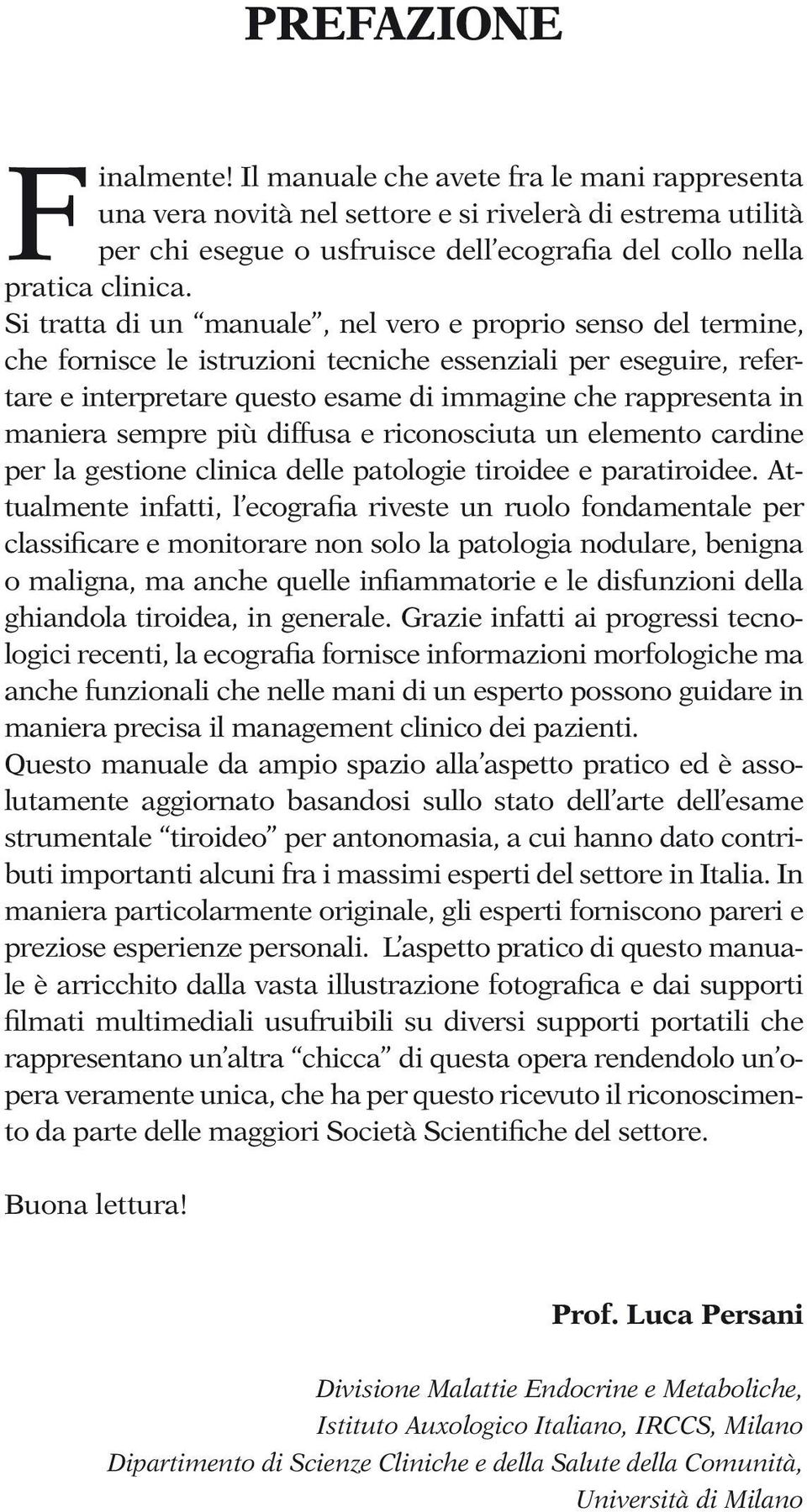 Si tratta di un manuale, nel vero e proprio senso del termine, che fornisce le istruzioni tecniche essenziali per eseguire, refertare e interpretare questo esame di immagine che rappresenta in