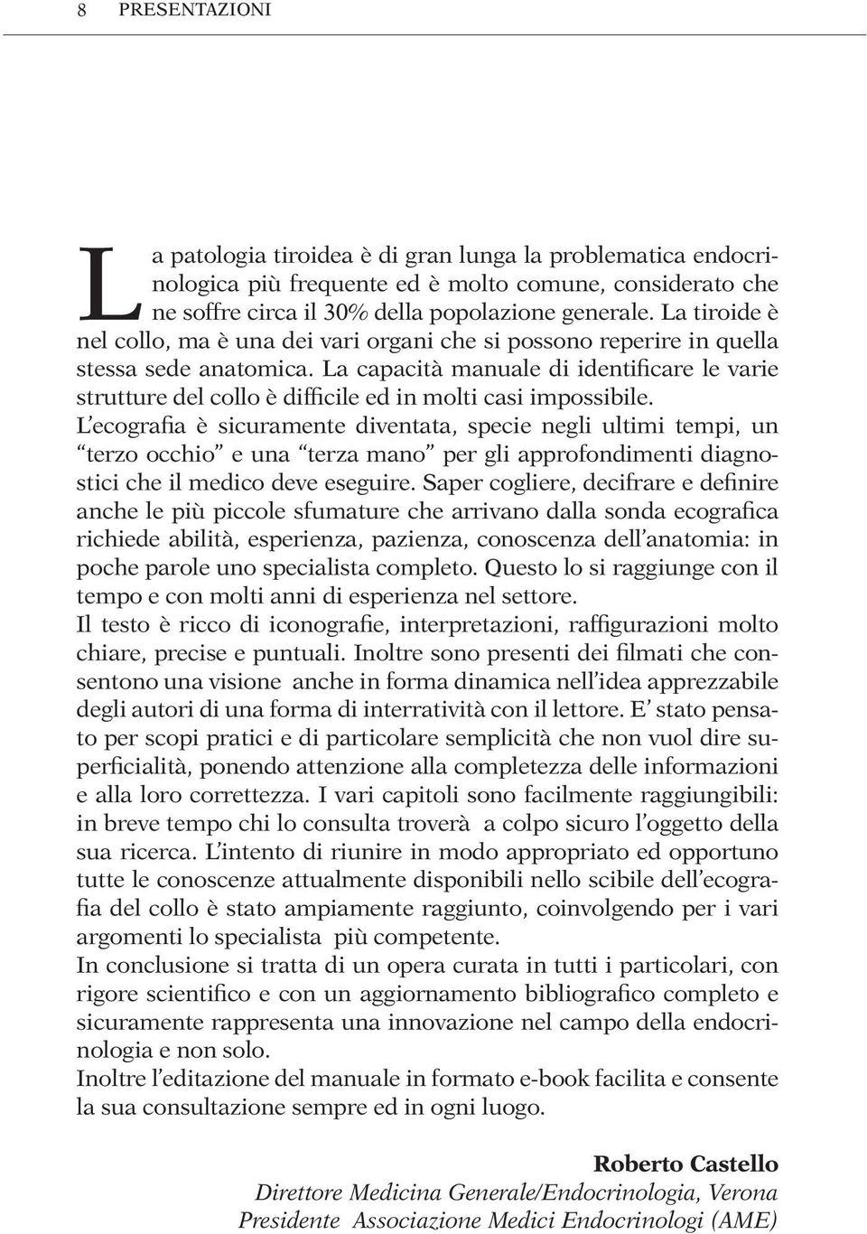 La capacità manuale di identificare le varie strutture del collo è difficile ed in molti casi impossibile.