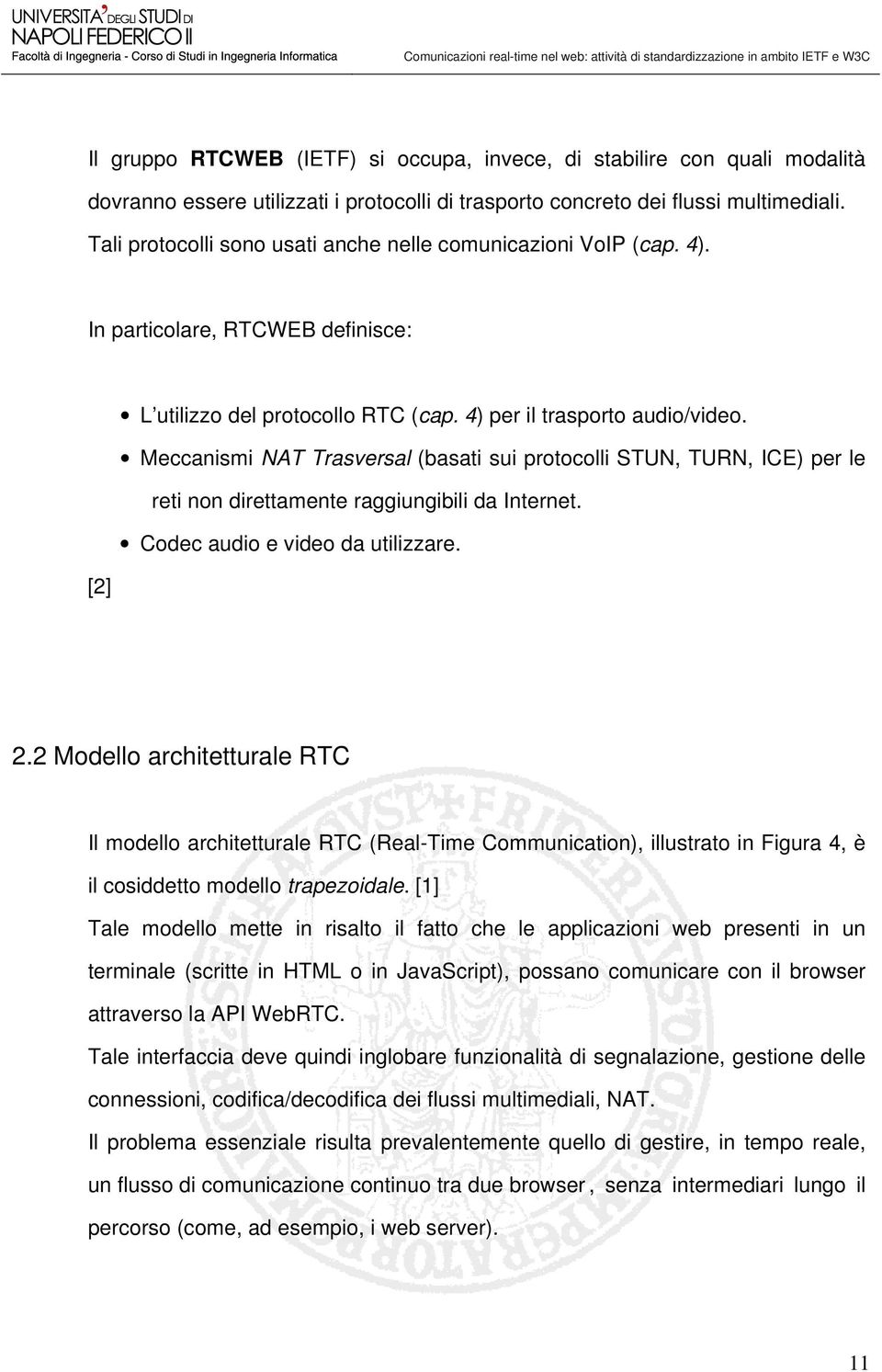 Meccanismi NAT Trasversal (basati sui protocolli STUN, TURN, ICE) per le reti non direttamente raggiungibili da Internet. Codec audio e video da utilizzare. [2] 2.