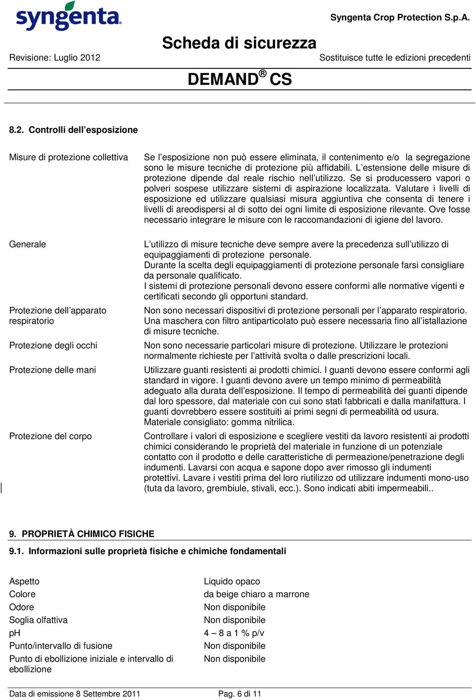 Valutare i livelli di esposizione ed utilizzare qualsiasi misura aggiuntiva che consenta di tenere i livelli di areodispersi al di sotto dei ogni limite di esposizione rilevante.