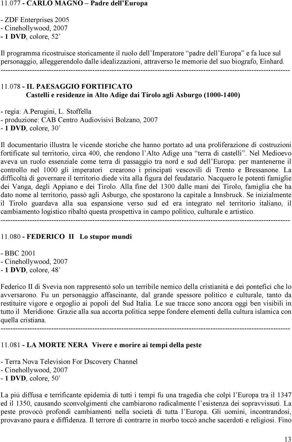 078 - IL PAESAGGIO FORTIFICATO Castelli e residenze in Alto Adige dai Tirolo agli Asburgo (1000-1400) - regia: A.Perugini, L.