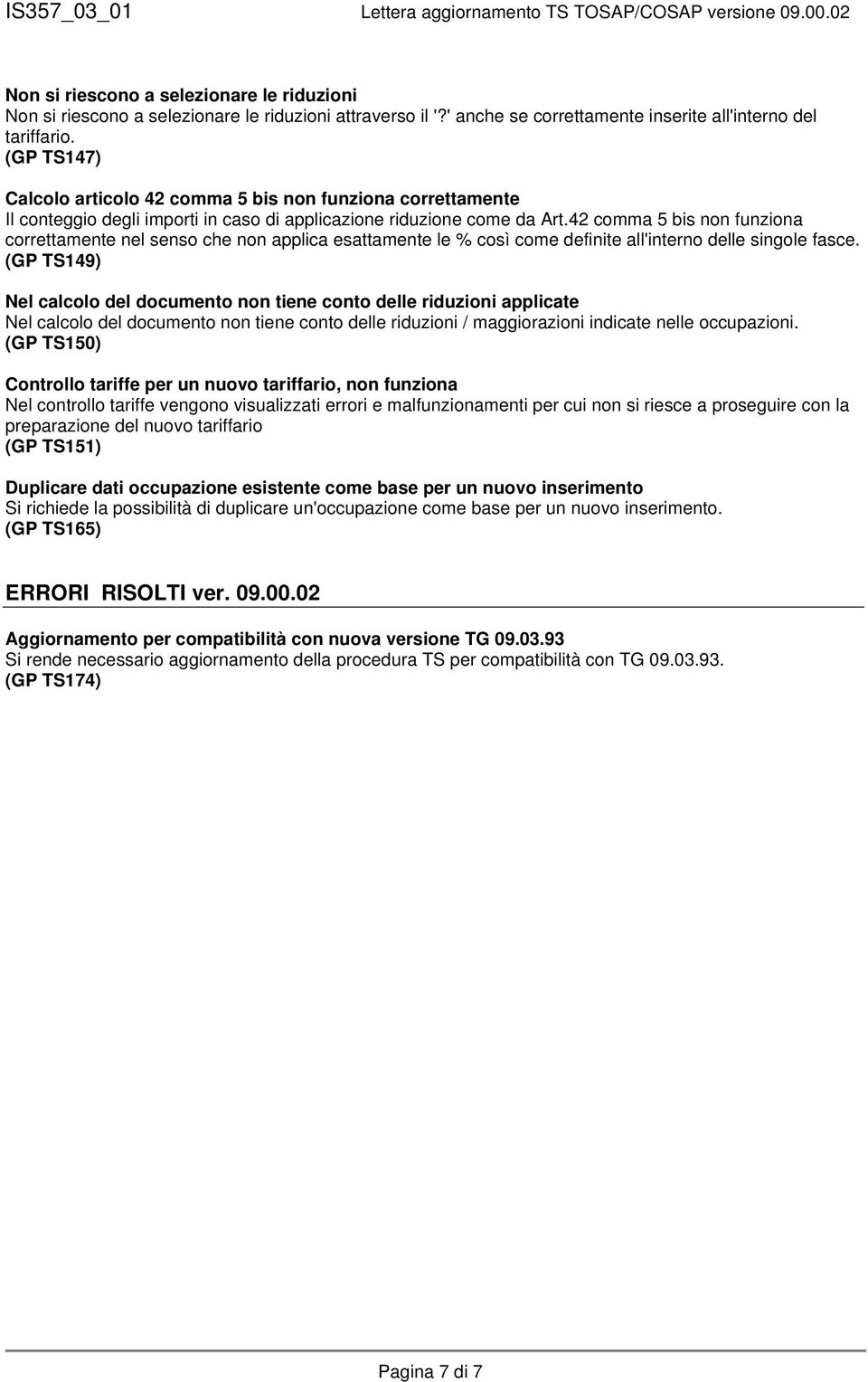 42 comma 5 bis non funziona correttamente nel senso che non applica esattamente le % così come definite all'interno delle singole fasce.