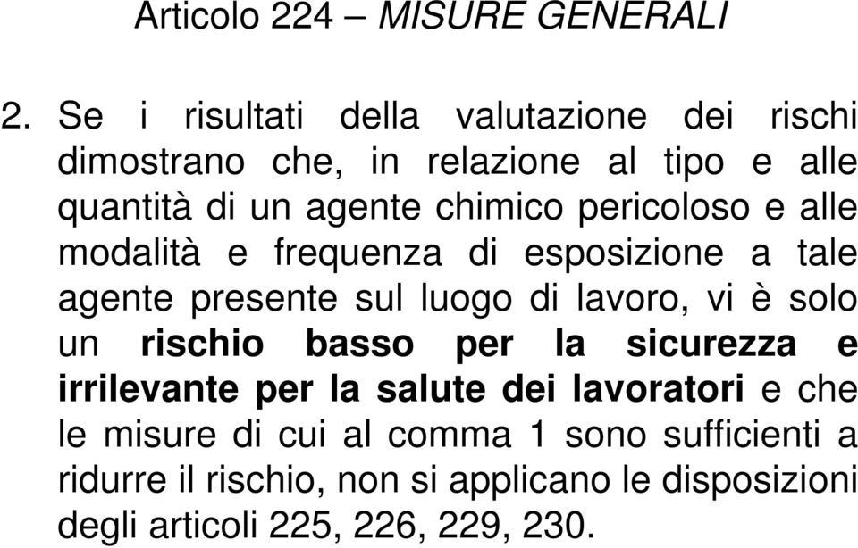 pericoloso e alle modalità e frequenza di esposizione a tale agente presente sul luogo di lavoro, vi è solo un rischio