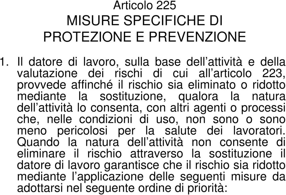 mediante la sostituzione, qualora la natura dell attività lo consenta, con altri agenti o processi che, nelle condizioni di uso, non sono o sono meno pericolosi