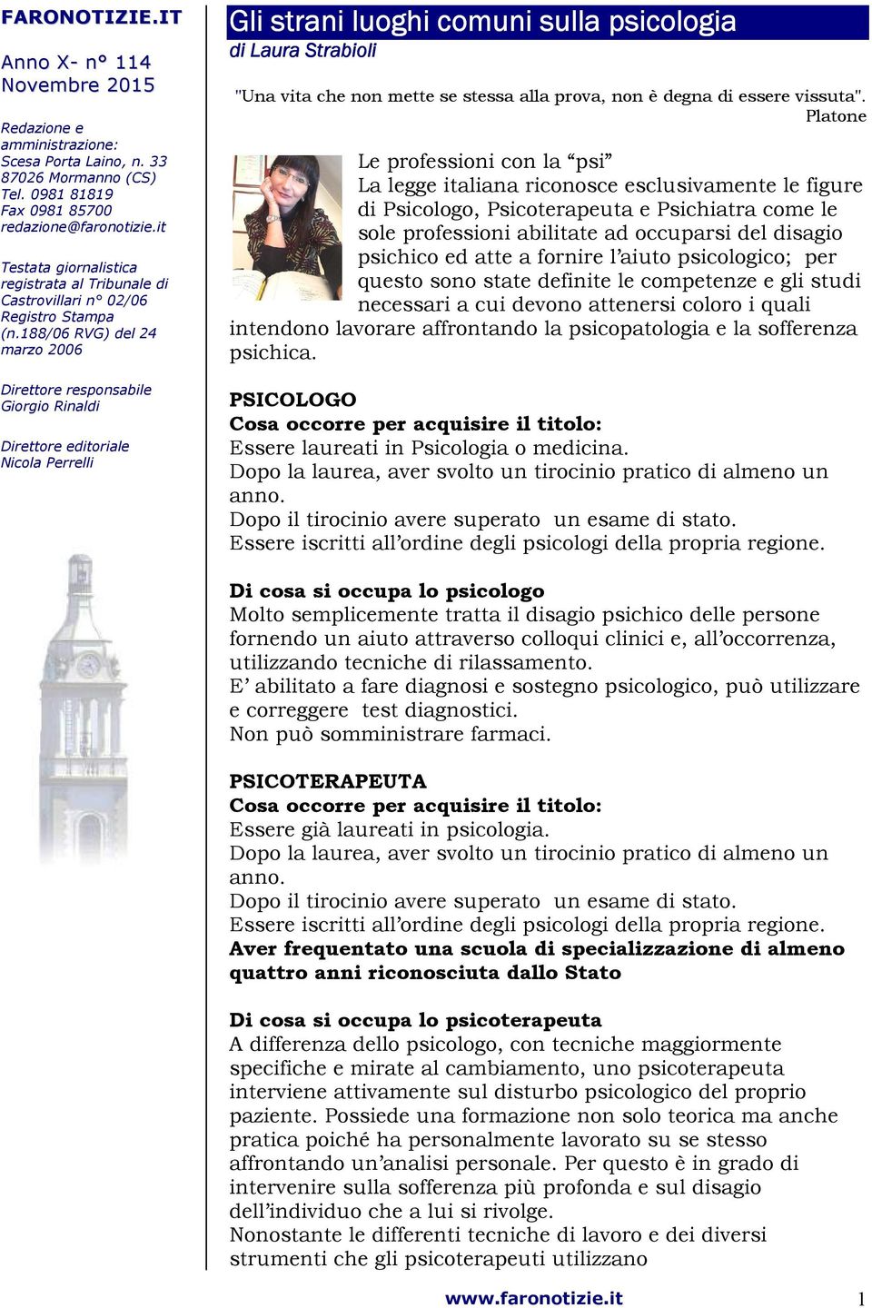 188/06 RVG) del 24 marzo 2006 Direttore responsabile Giorgio Rinaldi Direttore editoriale Nicola Perrelli Gli strani luoghi comuni sulla psicologia di Laura Strabioli "Una vita che non mette se