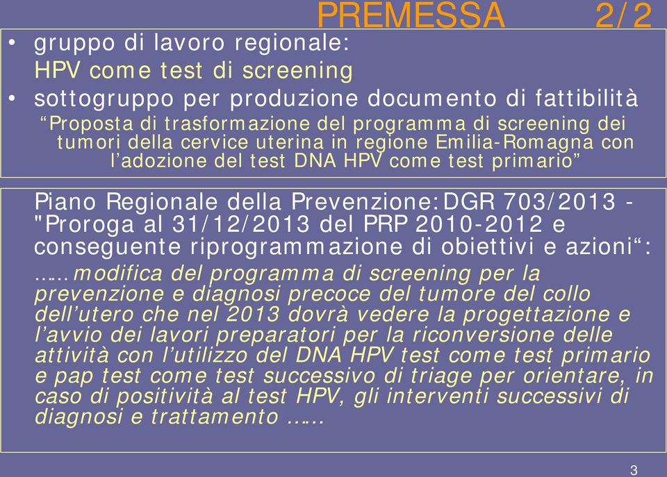 riprogrammazione di obiettivi e azioni : modifica del programma di screening per la prevenzione e diagnosi precoce del tumore del collo dell utero che nel 2013 dovrà vedere la progettazione e l avvio