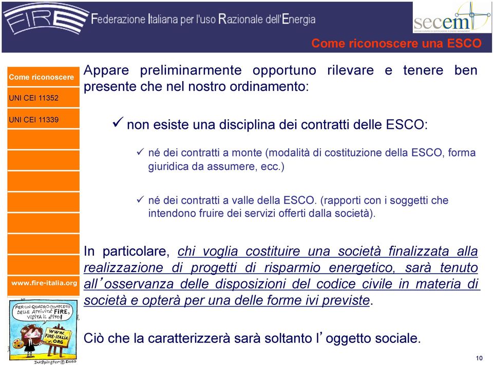 (rapporti con i soggetti che intendono fruire dei servizi offerti dalla società).