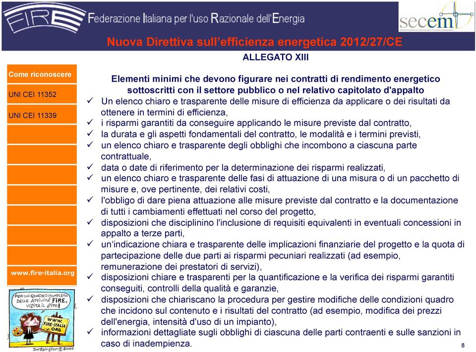 conseguire applicando le misure previste dal contratto, la durata e gli aspetti fondamentali del contratto, le modalità e i termini previsti, un elenco chiaro e trasparente degli obblighi che