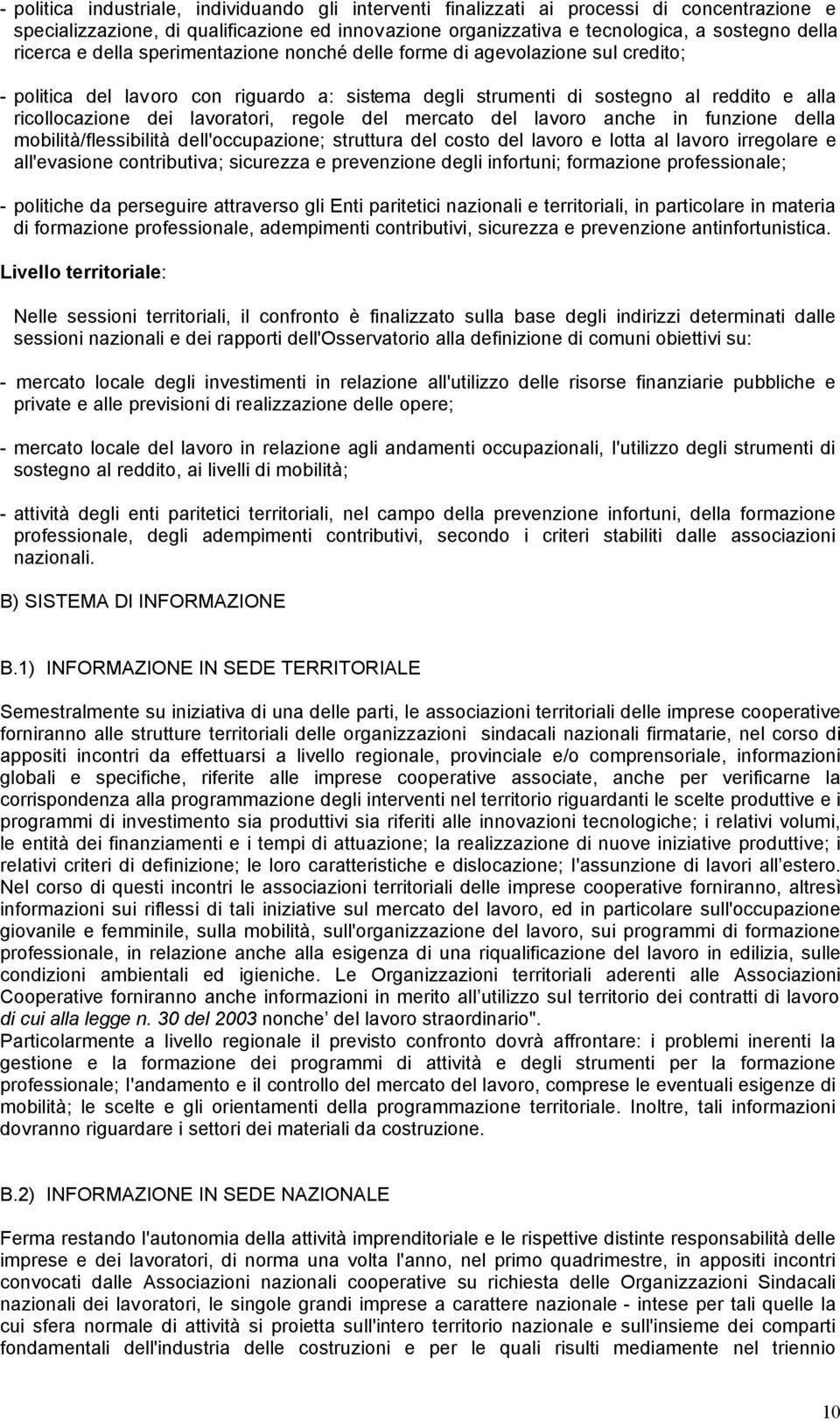 lavoratori, regole del mercato del lavoro anche in funzione della mobilità/flessibilità dell'occupazione; struttura del costo del lavoro e lotta al lavoro irregolare e all'evasione contributiva;