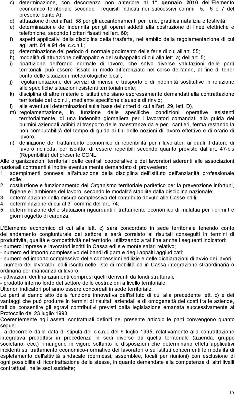 58 per gli accantonamenti per ferie, gratifica natalizia e festività; e) determinazione dell'indennità per gli operai addetti alla costruzione di linee elettriche e telefoniche, secondo i criteri