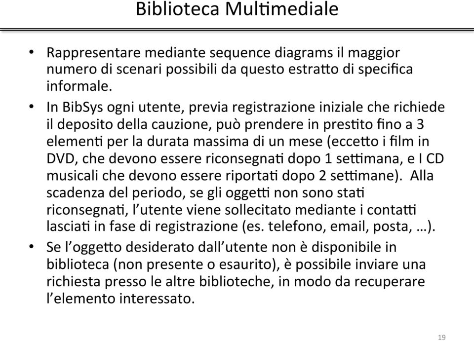 devono essere riconsegnaj dopo 1 se\mana, e I CD musicali che devono essere riportaj dopo 2 se\mane).