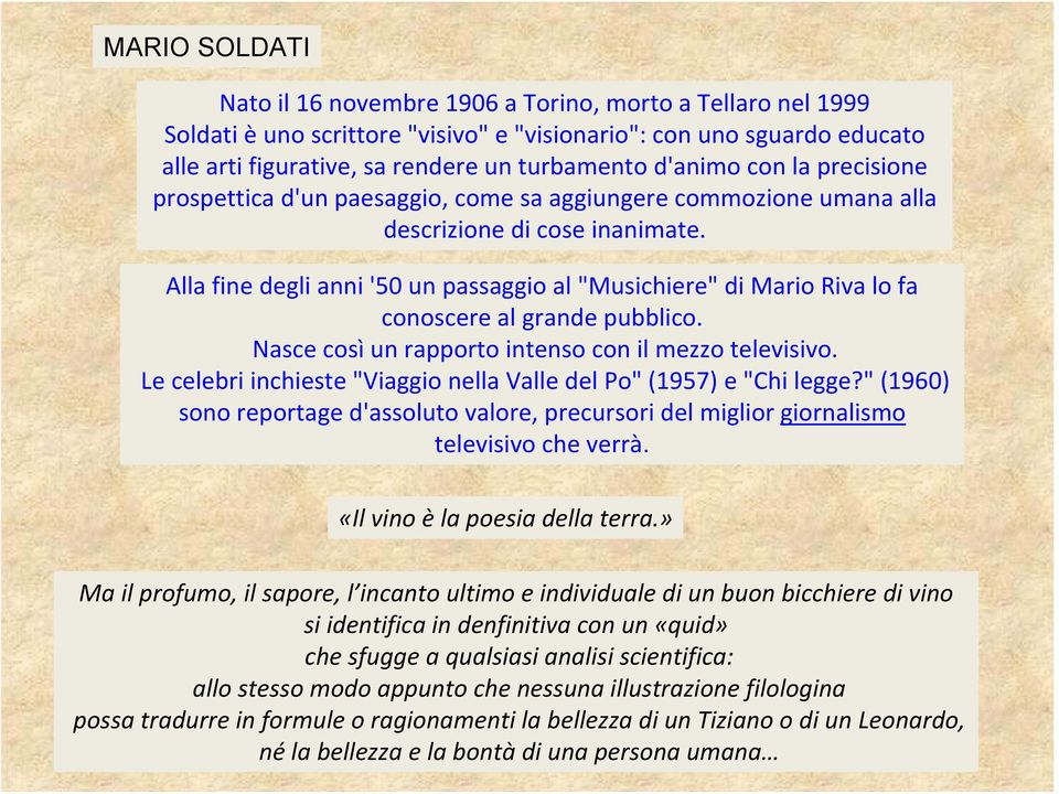 Alla fine degli anni '50 un passaggio al "Musichiere" di Mario Riva lo fa conoscere al grande pubblico. Nasce così un rapporto intenso con il mezzo televisivo.