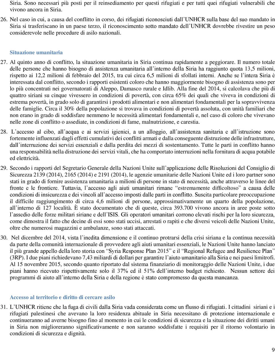 UNHCR dovrebbe rivestire un peso considerevole nelle procedure di asilo nazionali. Situazione umanitaria 27.