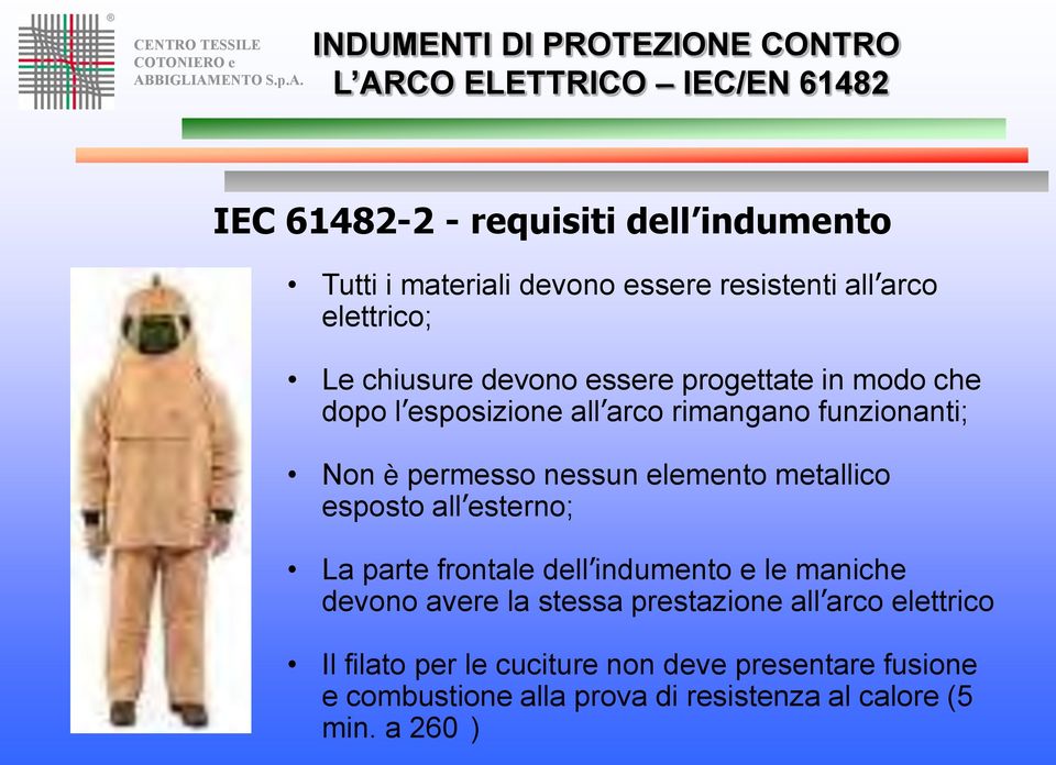 metallico esposto all esterno; La parte frontale dell indumento e le maniche devono avere la stessa prestazione all arco