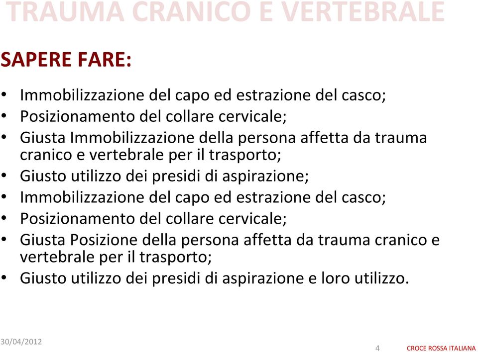 presidi di aspirazione; Immobilizzazione del capo ed estrazione del casco; Posizionamento del collare cervicale; Giusta