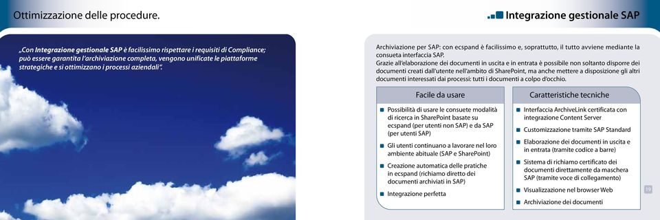 strategiche e si ottimizzano i processi aziendali. Archiviazione per SAP: con ecspand è facilissimo e, soprattutto, il tutto avviene mediante la consueta interfaccia SAP.