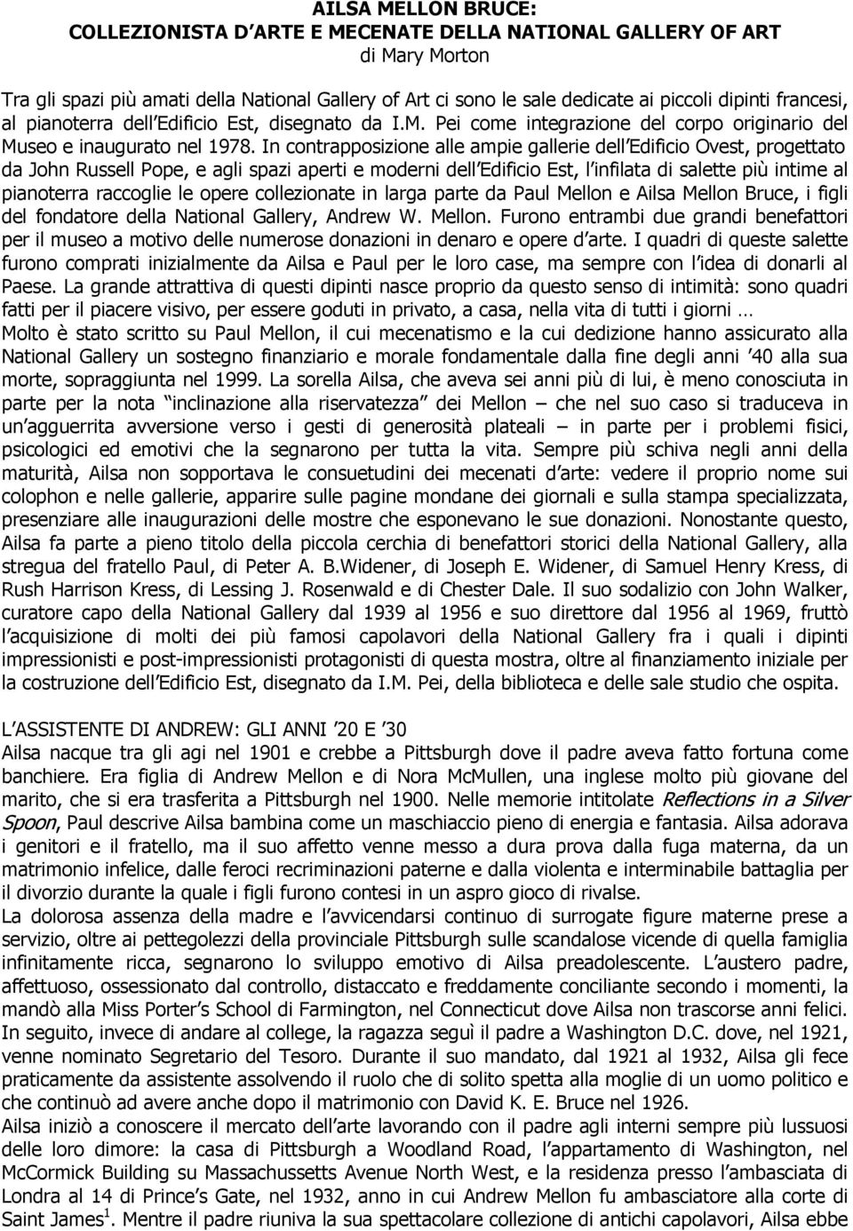 In contrapposizione alle ampie gallerie dell Edificio Ovest, progettato da John Russell Pope, e agli spazi aperti e moderni dell Edificio Est, l infilata di salette più intime al pianoterra raccoglie