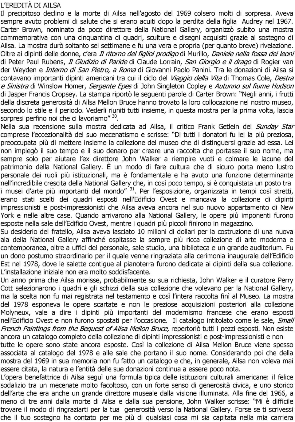 Carter Brown, nominato da poco direttore della National Gallery, organizzò subito una mostra commemorativa con una cinquantina di quadri, sculture e disegni acquisiti grazie al sostegno di Ailsa.