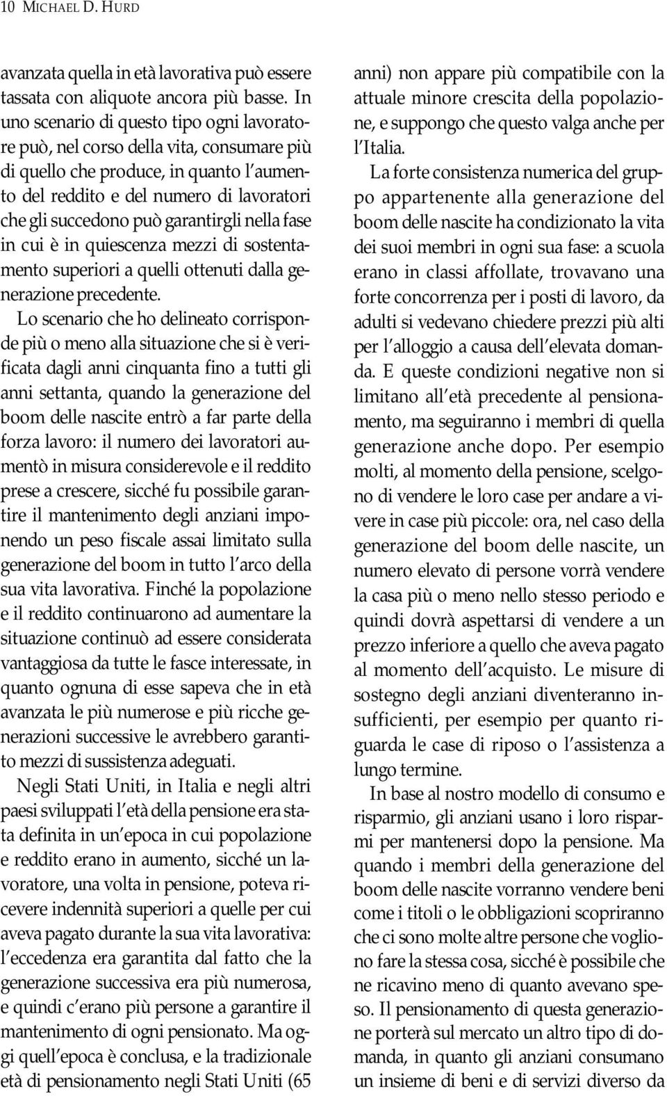 garantirgli nella fase in cui è in quiescenza mezzi di sostentamento superiori a quelli ottenuti dalla generazione precedente.