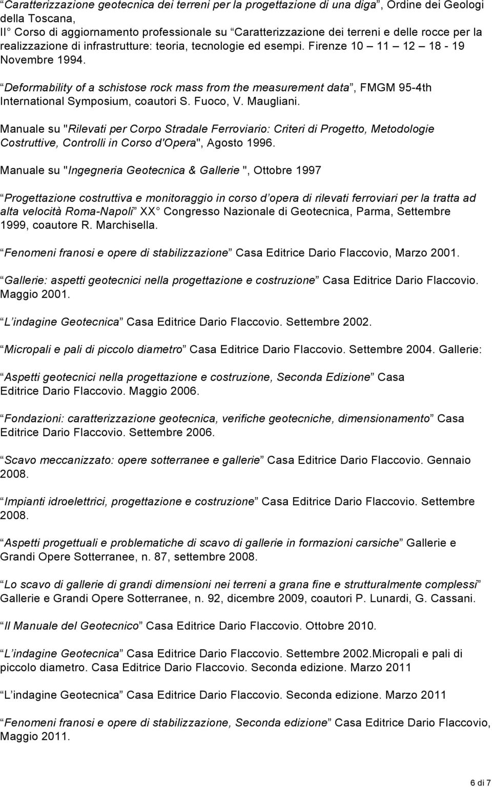 Deformability of a schistose rock mass from the measurement data, FMGM 95-4th International Symposium, coautori S. Fuoco, V. Maugliani.