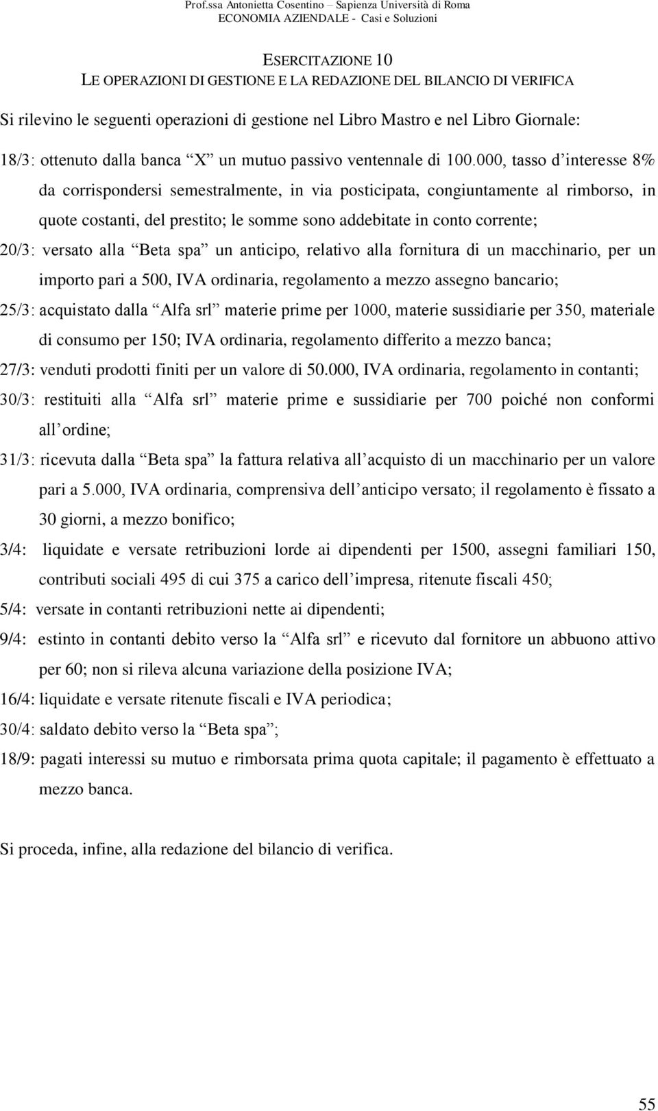 000, tasso d interesse 8% da corrispondersi semestralmente, in via posticipata, congiuntamente al rimborso, in quote costanti, del prestito; le somme sono addebitate in conto corrente; 20/3: versato