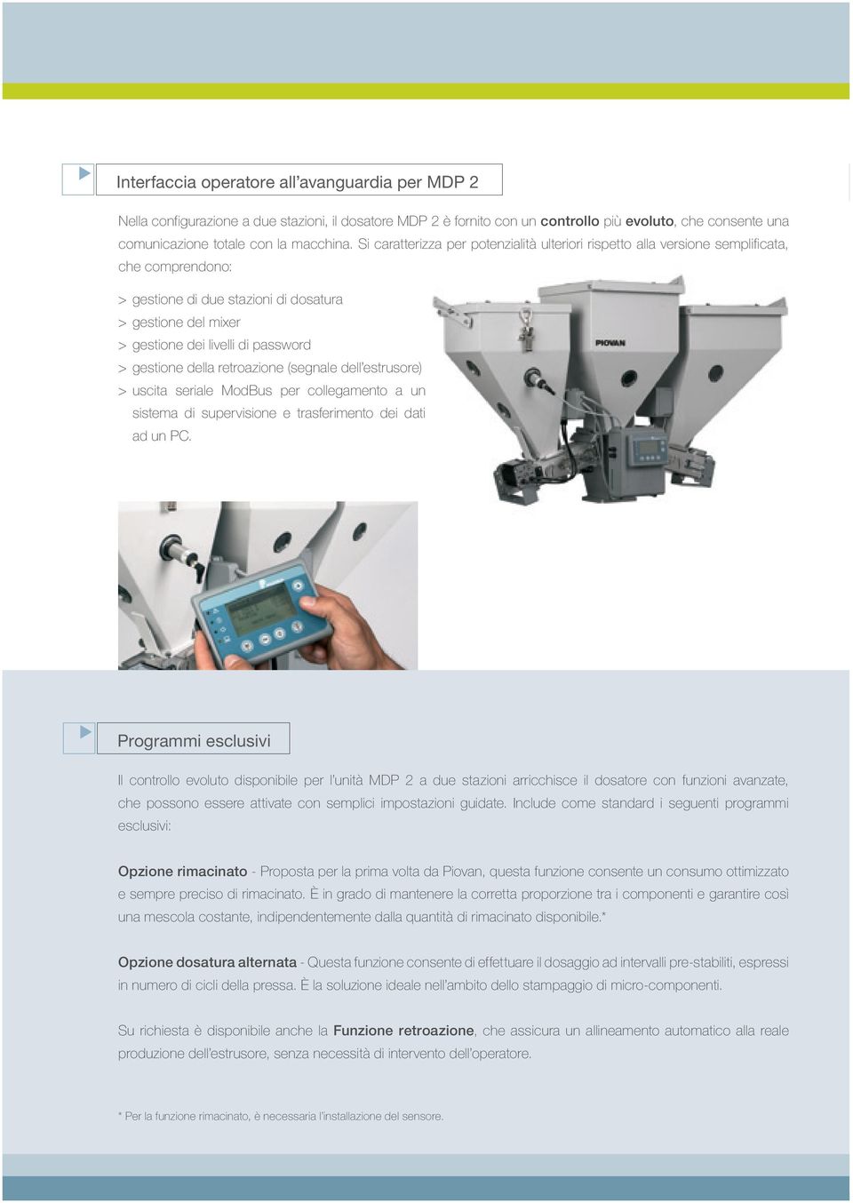 gestione della retroazione (segnale dell estrusore) > uscita seriale ModBus per collegamento a un sistema di supervisione e trasferimento dei dati ad un PC.