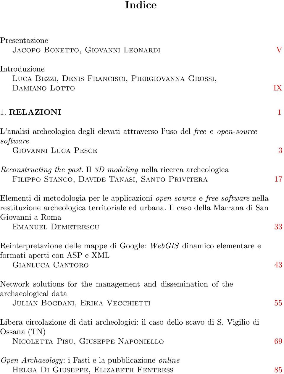 Il 3D modeling nella ricerca archeologica Filippo Stanco, Davide Tanasi, Santo Privitera 17 Elementi di metodologia per le applicazioni open source e free software nella restituzione archeologica