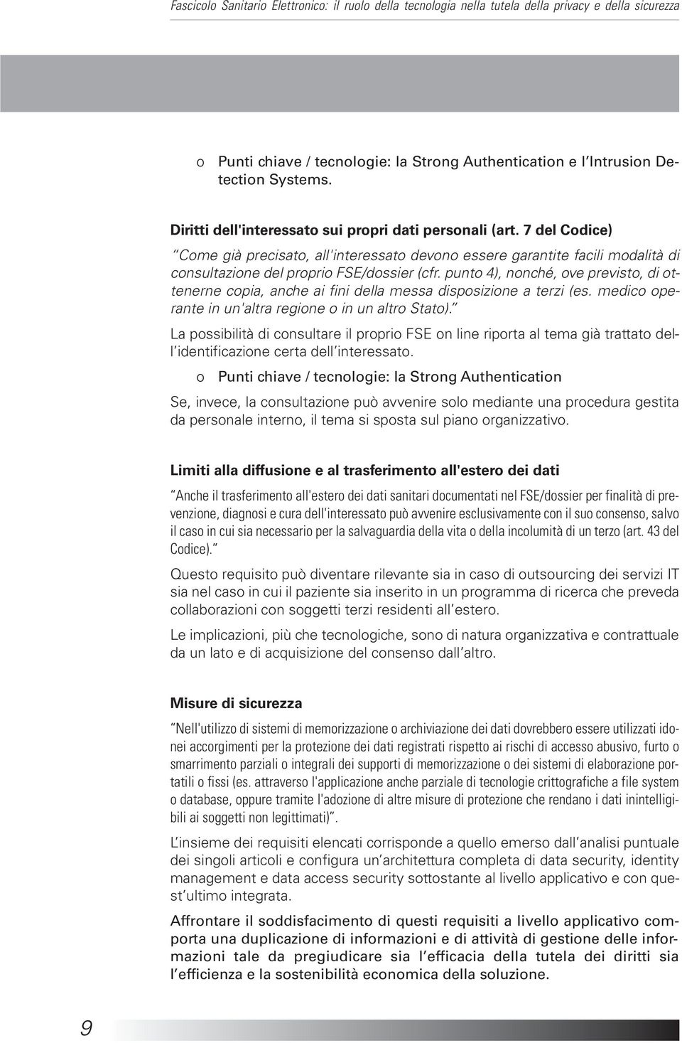 punto 4), nonché, ove previsto, di ottenerne copia, anche ai fini della messa disposizione a terzi (es. medico operante in un'altra regione o in un altro Stato).