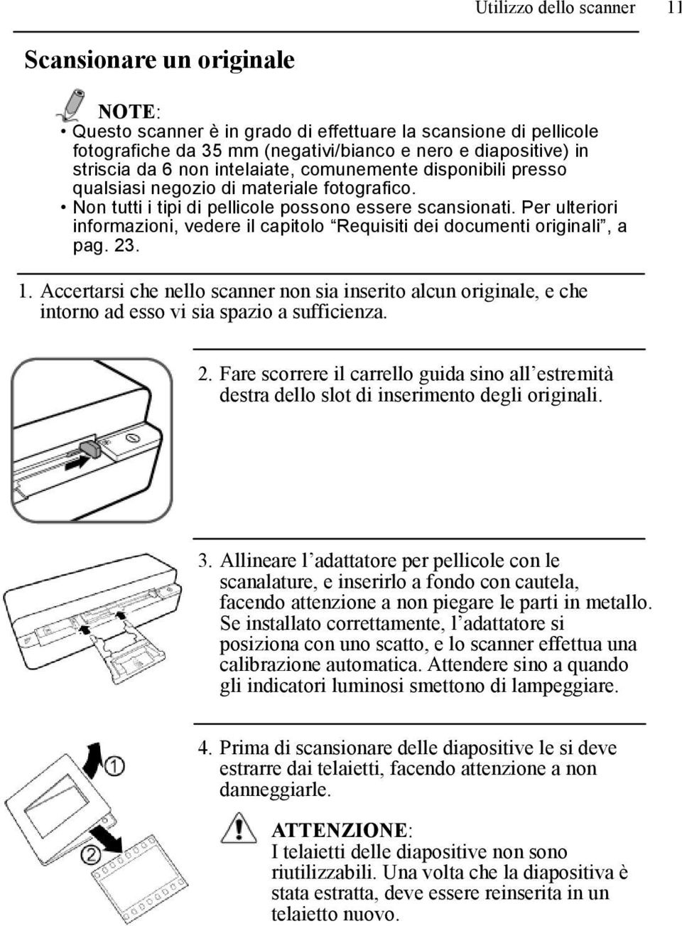 Per ulteriori informazioni, vedere il capitolo Requisiti dei documenti originali, a pag. 23. 1.