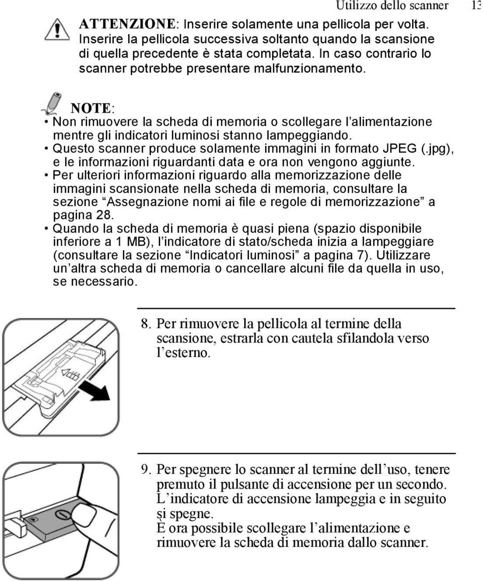 Questo scanner produce solamente immagini in formato JPEG (.jpg), e le informazioni riguardanti data e ora non vengono aggiunte.