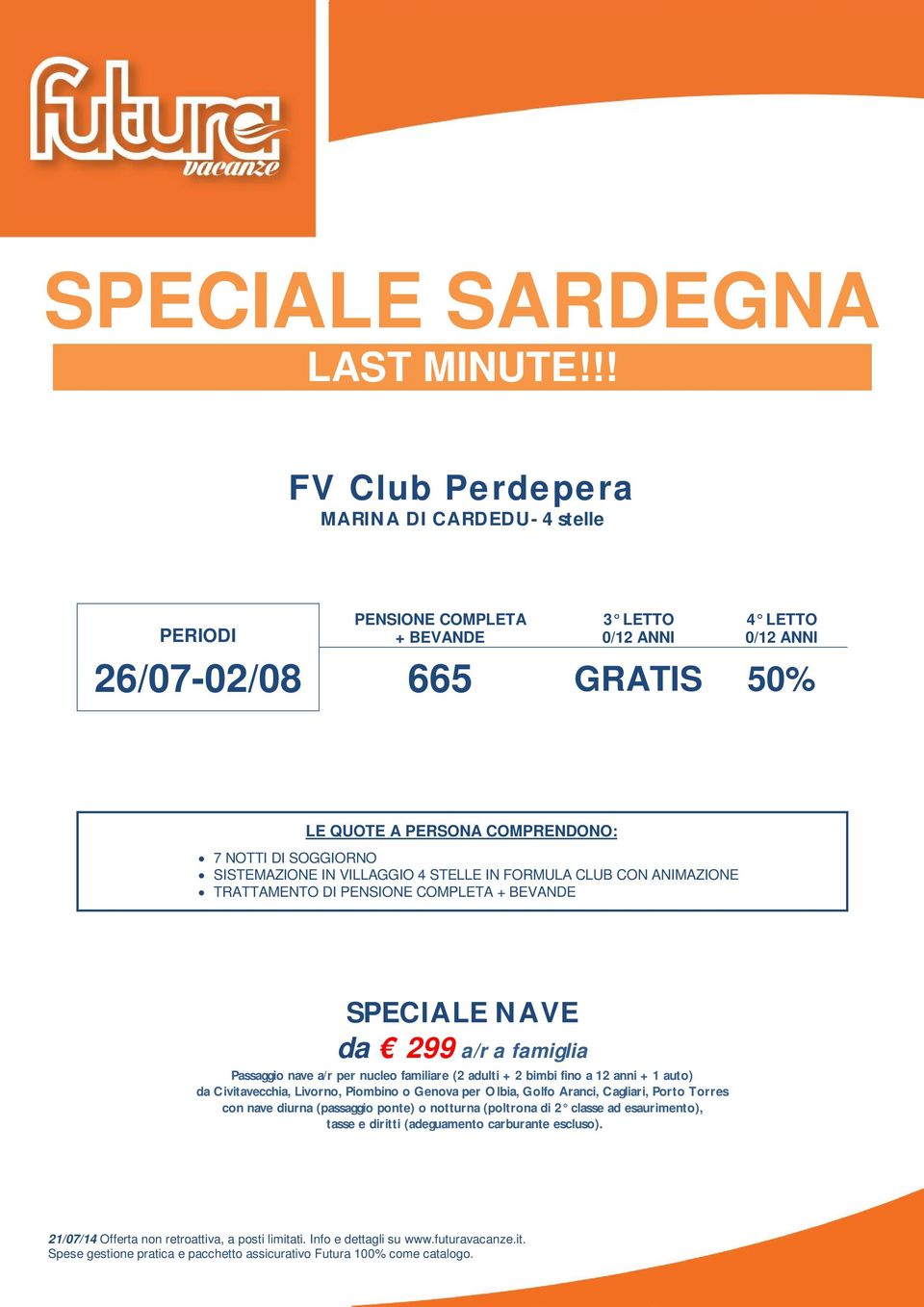 adulti + 2 bimbi fino a 12 anni + 1 auto) da Civitavecchia, Livorno, Piombino o Genova per Olbia, Golfo Aranci, Cagliari, Porto