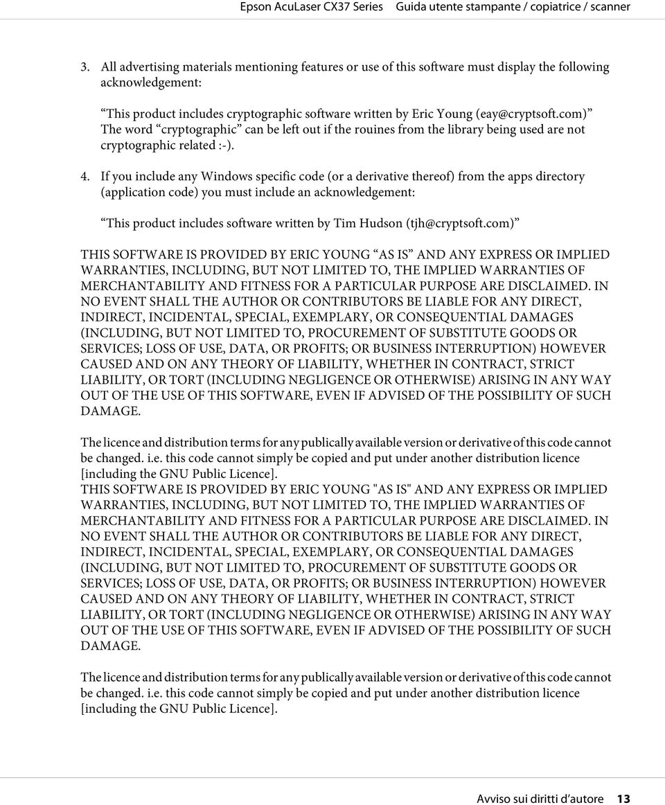 If you include any Windows specific code (or a derivative thereof) from the apps directory (application code) you must include an acknowledgement: This product includes software written by Tim Hudson