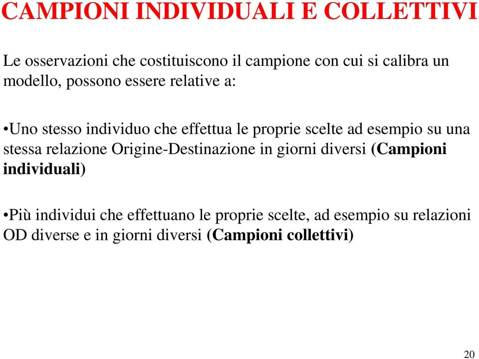 una stessa relazione Origine-Destinazione in giorni diversi (Campioni individuali) Più individui che