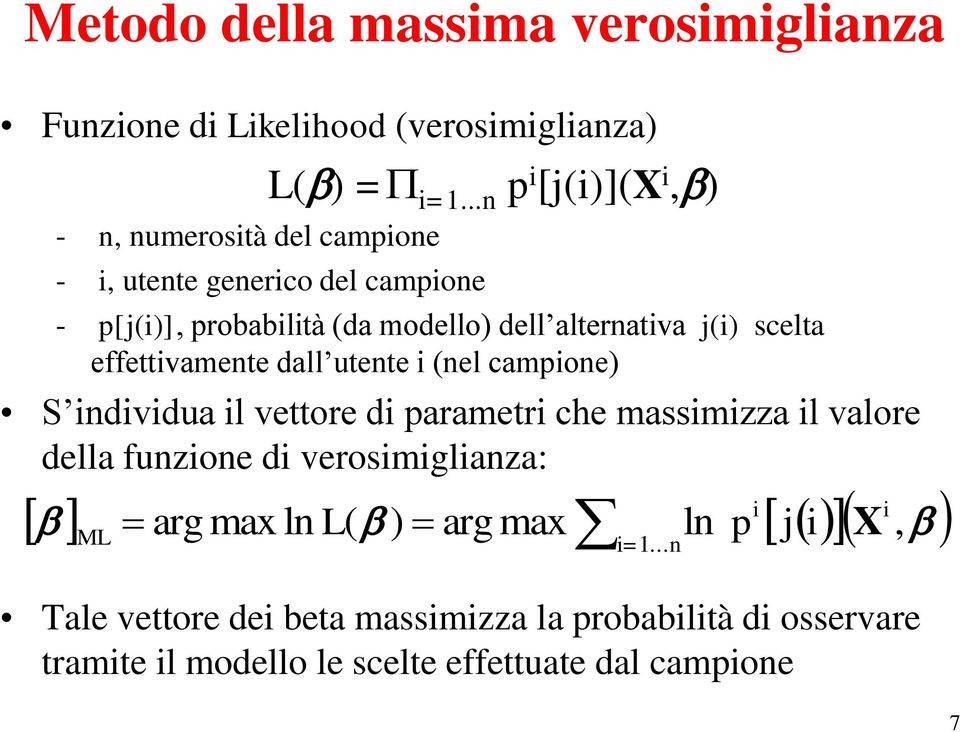 dall utente i (nel campione) S individua il vettore di parametri che massimizza il valore della funzione di verosimiglianza: ML arg max