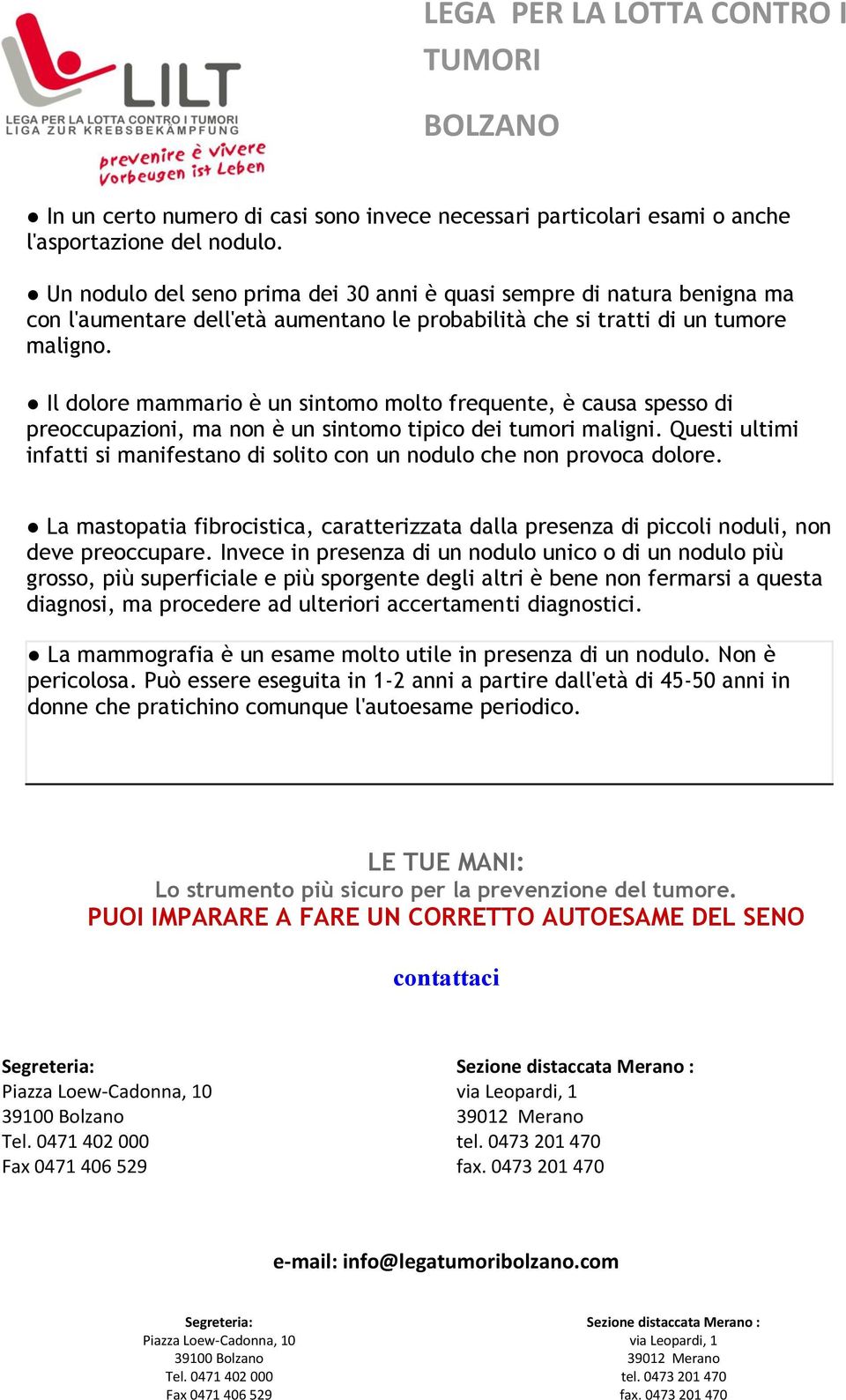 Il dolore mammario è un sintomo molto frequente, è causa spesso di preoccupazioni, ma non è un sintomo tipico dei tumori maligni.