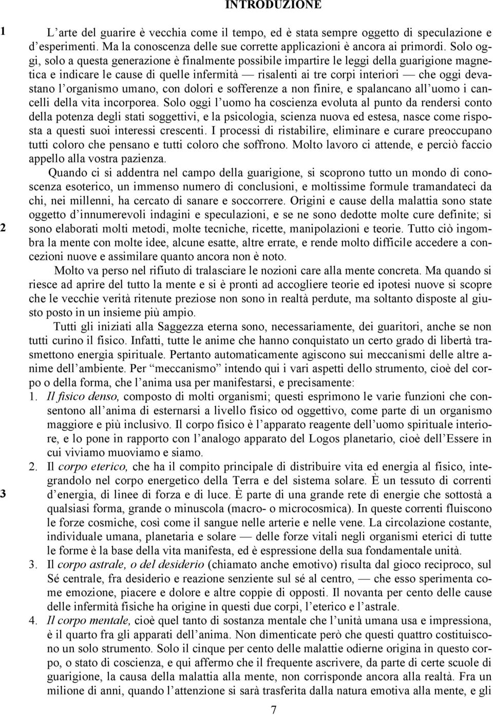 organismo umano, con dolori e sofferenze a non finire, e spalancano all uomo i cancelli della vita incorporea.