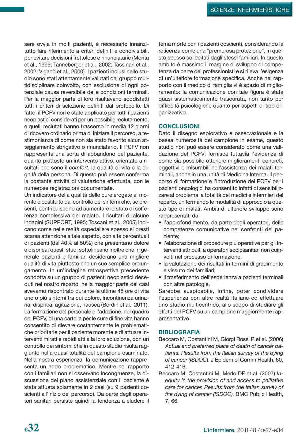 I pazienti inclusi nello studio sono stati attentamente valutati dal gruppo multidisciplinare coinvolto, con esclusione di ogni potenziale causa reversibile delle condizioni terminali.