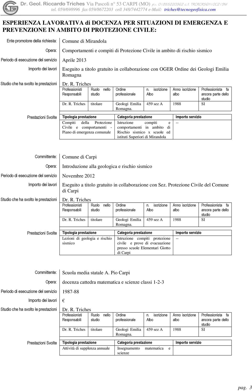 Istruzione compiti e -- Civile e comportamenti - comportamenti in ambito di Piano di emergenza comunale Rischio sismico x scuole ed istituti Superiori di Mirandola Comune di Carpi Periodo di