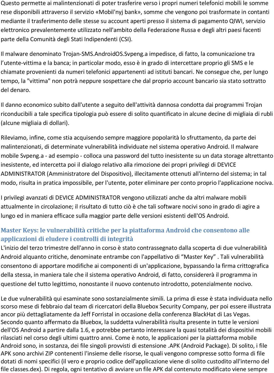 altri paesi facenti parte della Comunità degli Stati Indipendenti (CSI). Il malware denominato Trojan-SMS.AndroidOS.Svpeng.