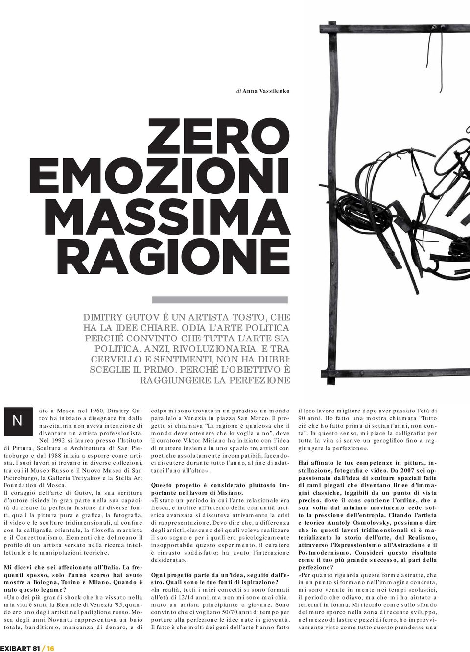 PERCHÉ L OBIETTIVO È RAGGIUNGERE LA PERFEZIONE N ato a Mosca nel 1960, Dimitry Gutov ha iniziato a disegnare fin dalla nascita, ma non aveva intenzione di diventare un artista professionista.