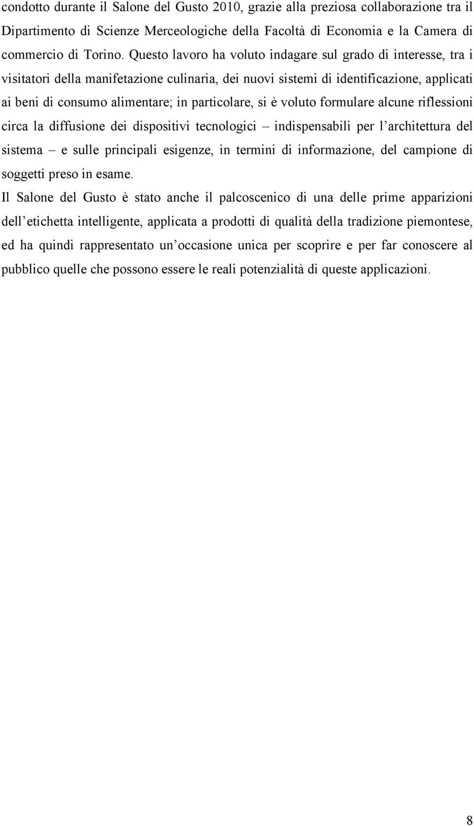 si è voluto formulare alcune riflessioni circa la diffusione dei dispositivi tecnologici indispensabili per l architettura del sistema e sulle principali esigenze, in termini di informazione, del