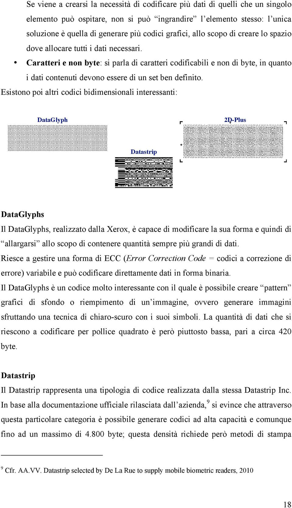 3 di 4 Caratteri Raffronto e non codici byte: bidimensionali parla di caratteri codificabili e non di byte, in quanto Nome del file di riferimento i dati contenuti devono essere di un set ben