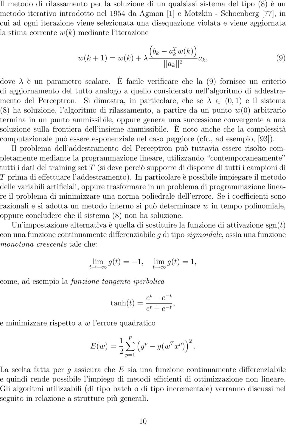 È facile verificare che la (9) fornisce un criterio di aggiornamento del tutto analogo a quello considerato nell algoritmo di addestramento del Perceptron.